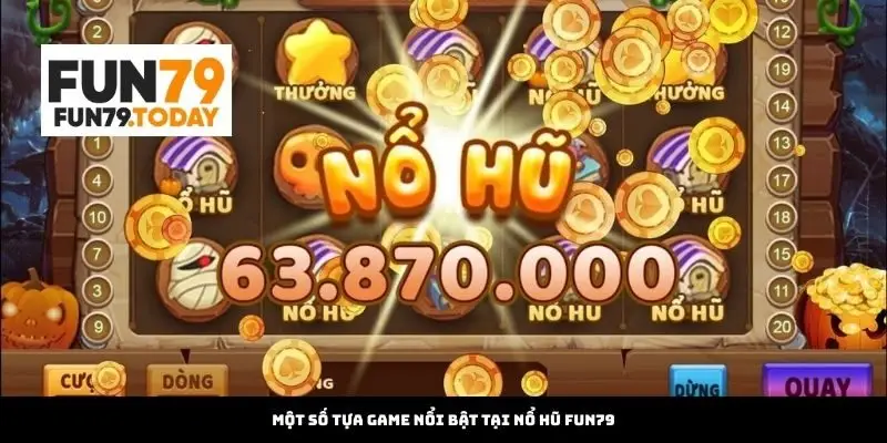 Một số tựa game nổi bật tại Nổ hũ Fun79